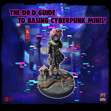 The Dr.D Guide to basing Cyberpunk Minis!