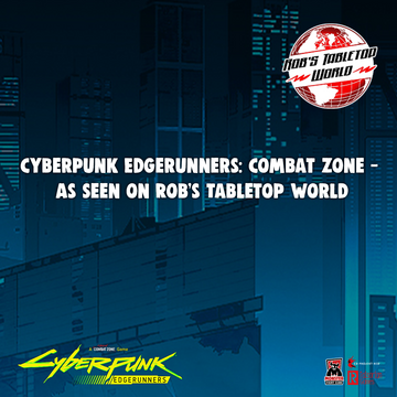 Cyberpunk Edgerunners: Combat Zone – As Seen on Rob’s Tabletop World